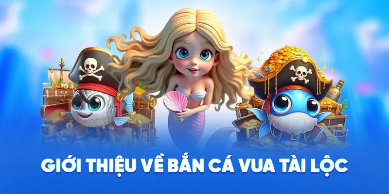 Bắn Cá Vua Tài Lộc - Chinh Phục Kho Báu Đại Dương Tại 78WIN 1 Giới thiệu về bắn cá vua tài lộc