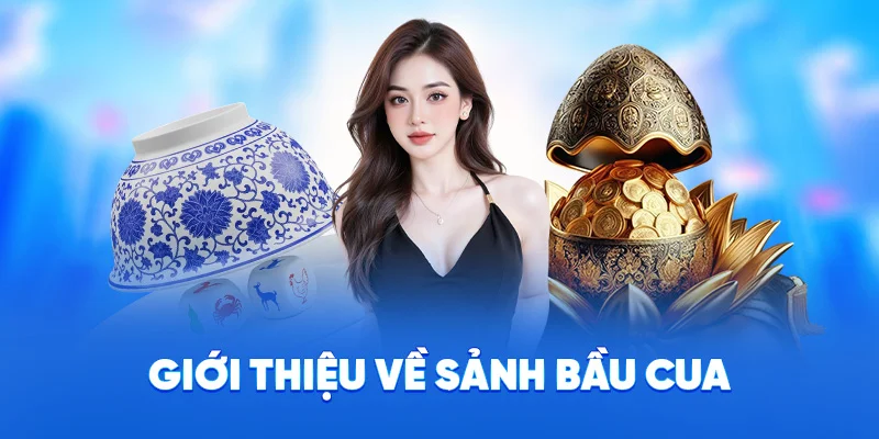 Bầu Cua 78WIN - Lối Chơi Đơn Giản, Nạp Rút Siêu Tốc 2025 1 Giới thiệu về sảnh bầu cua