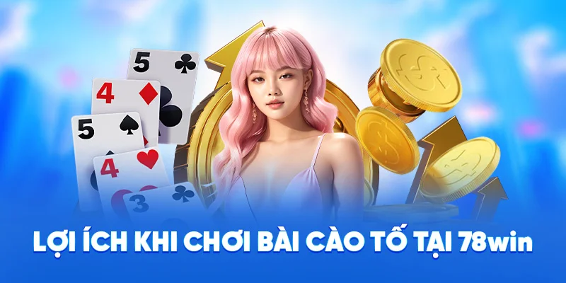 Lợi ích khi chơi bài cào tố tại 78win