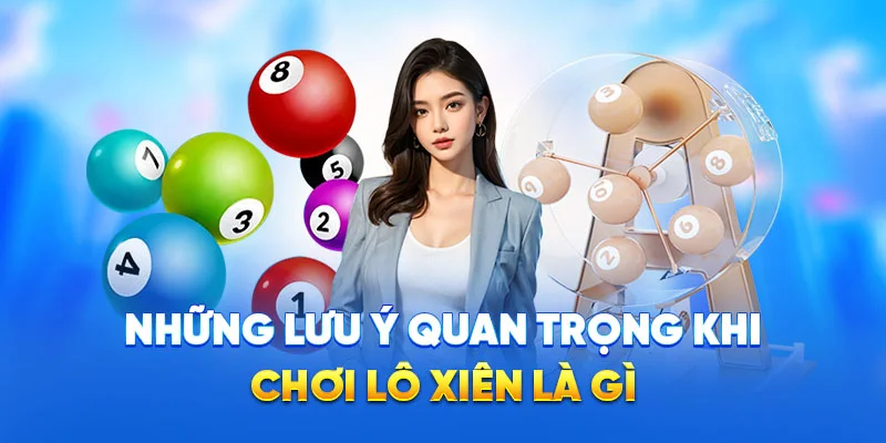 Lô Xiên Là Gì? - Cách Chơi Và Mẹo Hiệu Quả Thắng Lớn 2025 4 Những lưu ý quan trọng khi chơi lô xiên là gì