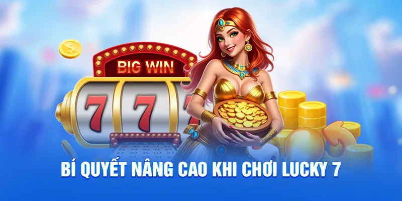 Bí quyết nâng cao khi chơi Lucky 7