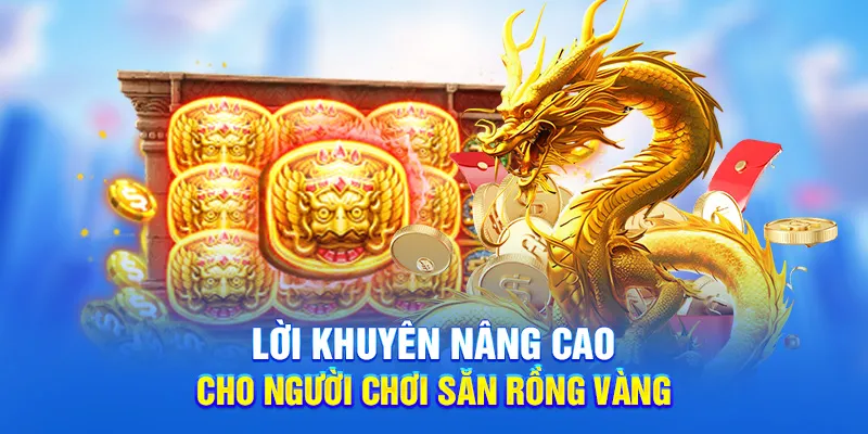 Săn Rồng Vàng 78WIN - Bí Quyết Bứt Phá Nhận Thưởng Khủng 4 Lời khuyên nâng cao cho người chơi săn rồng vàng