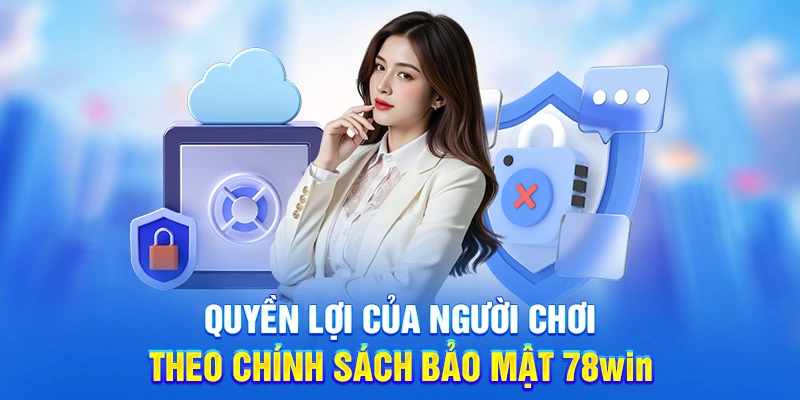 Quyền lợi của người chơi theo chính sách bảo mật 78win