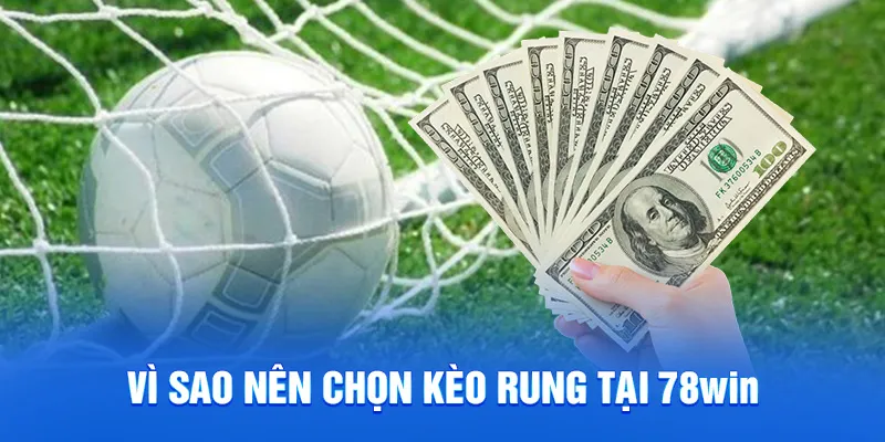 Vì sao nên chọn kèo rung tại 78win